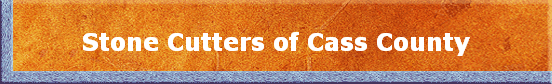 Stone Cutters of Cass County