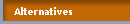 Alternatives